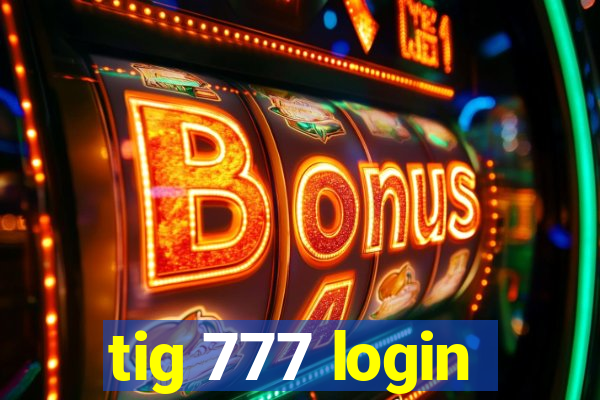 tig 777 login